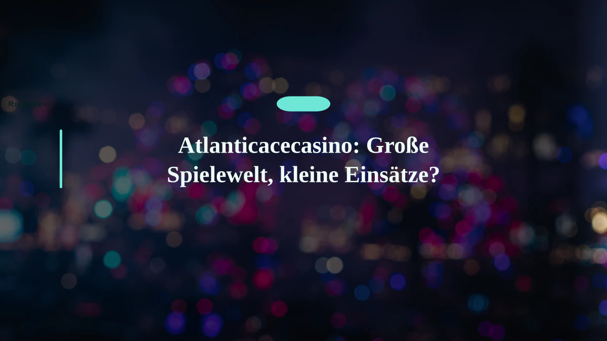 Atlanticacecasino: Große Spielewelt, kleine Einsätze?