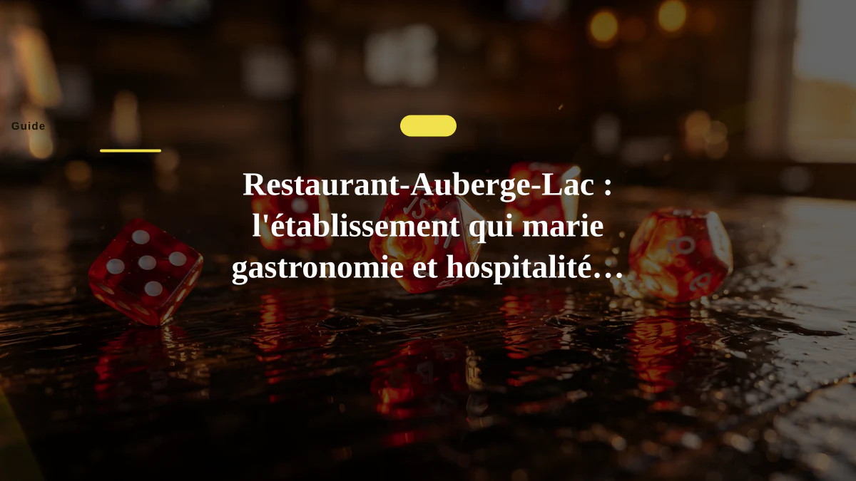 Restaurant-Auberge-Lac : l'établissement qui marie gastronomie et hospitalité lacustre