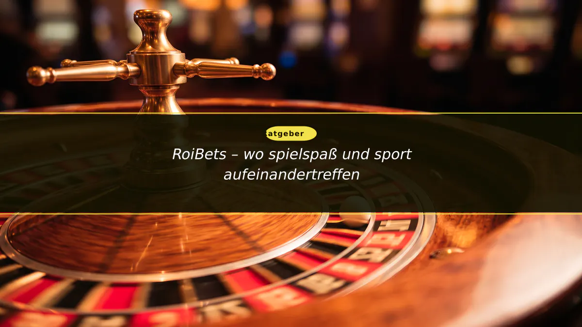 RoiBets – wo spielspaß und sport aufeinandertreffen