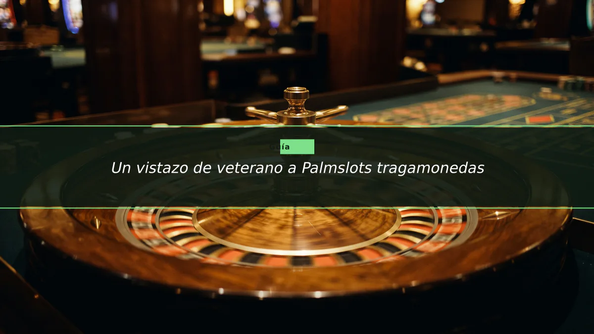 Un vistazo de veterano a Palmslots tragamonedas