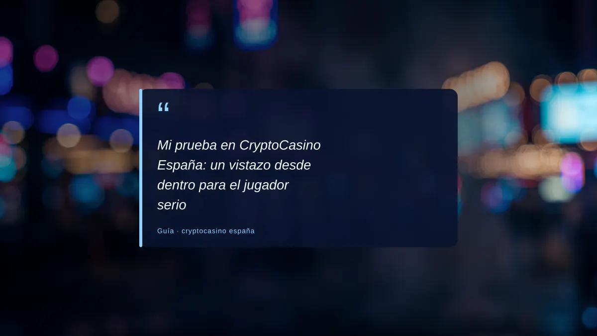 Mi prueba en CryptoCasino España: un vistazo desde dentro para el jugador serio