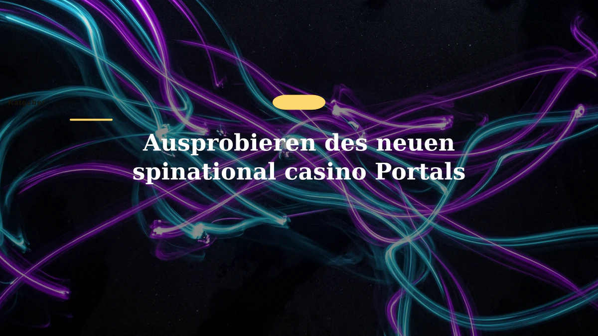 Ausprobieren des neuen spinational casino Portals