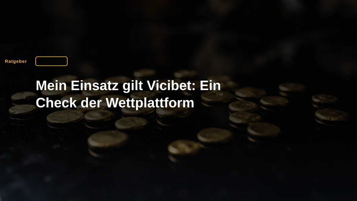 Mein Einsatz gilt Vicibet: Ein Check der Wettplattform