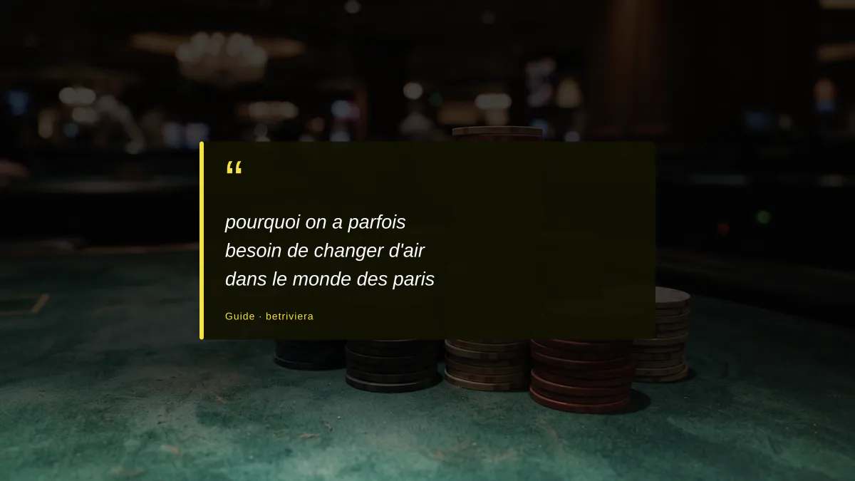 pourquoi on a parfois besoin de changer d'air dans le monde des paris
