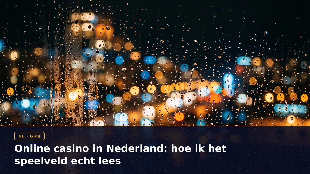 Online casino in Nederland: hoe ik het speelveld echt lees