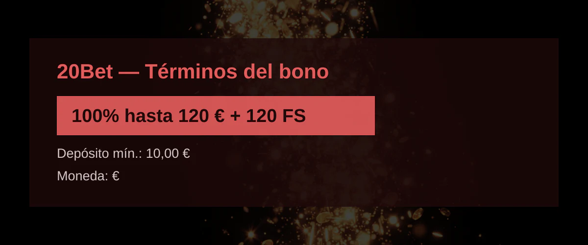 20Bet  Trminos del bono: 100% hasta 120  + 120 FS