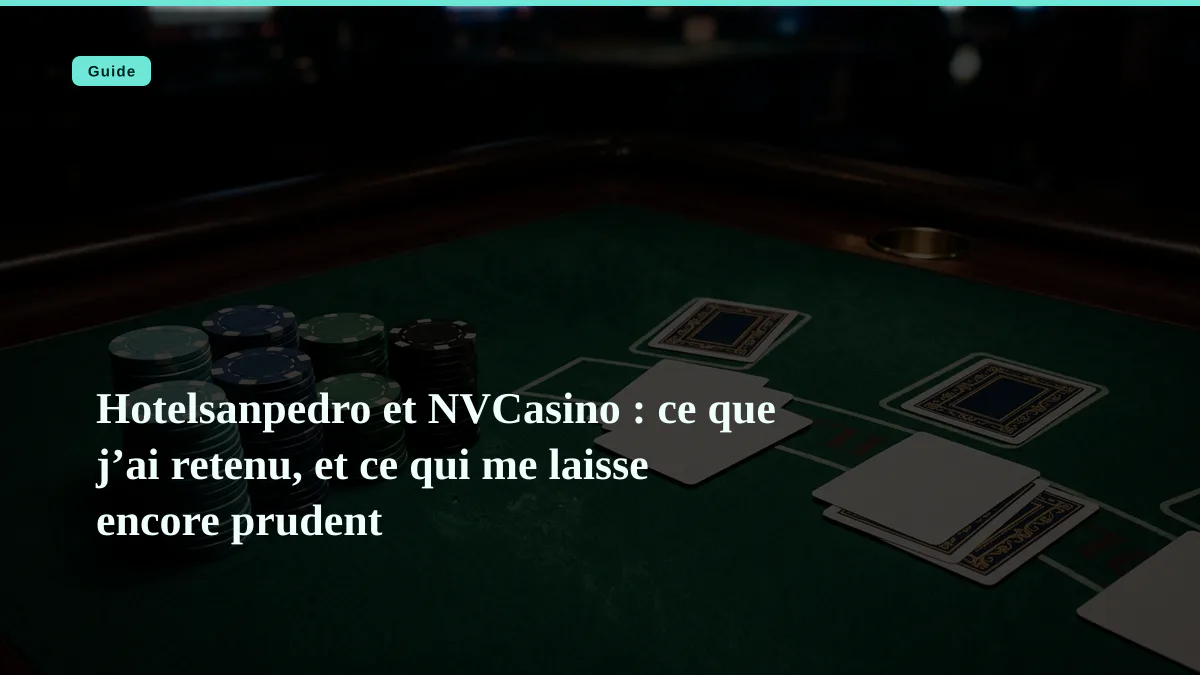 Hotelsanpedro et NVCasino : ce que j’ai retenu, et ce qui me laisse encore prudent