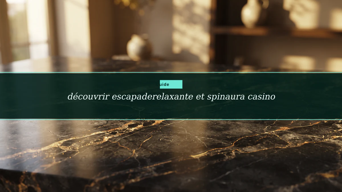 découvrir escapaderelaxante et spinaura casino