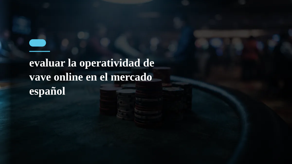 evaluar la operatividad de vave online en el mercado español