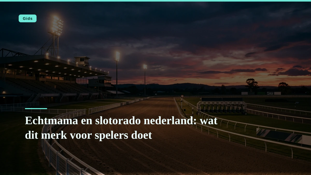 Echtmama en slotorado nederland: wat dit merk voor spelers doet