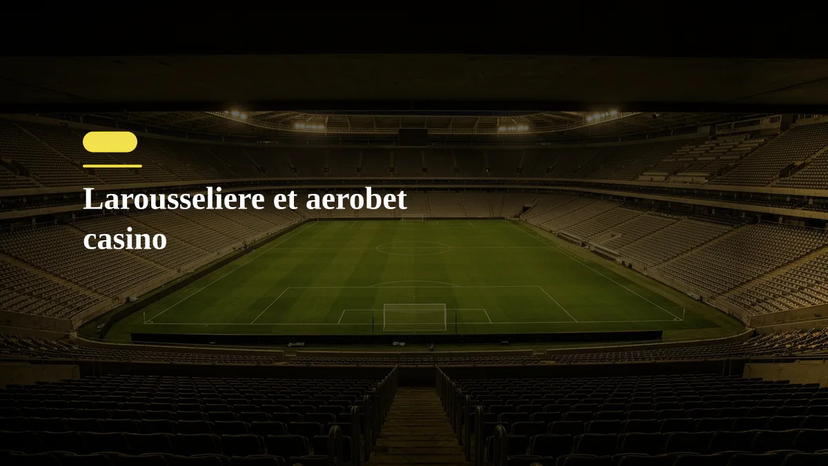 Larousseliere et aerobet casino