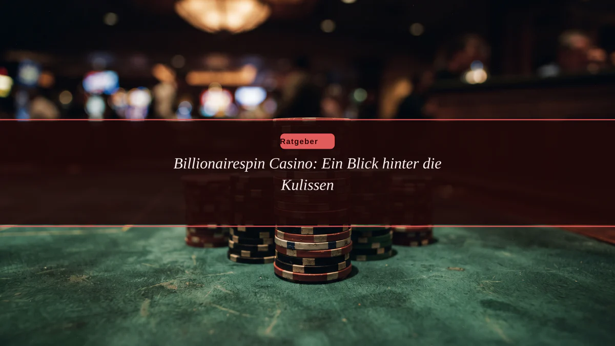 Billionairespin Casino: Ein Blick hinter die Kulissen