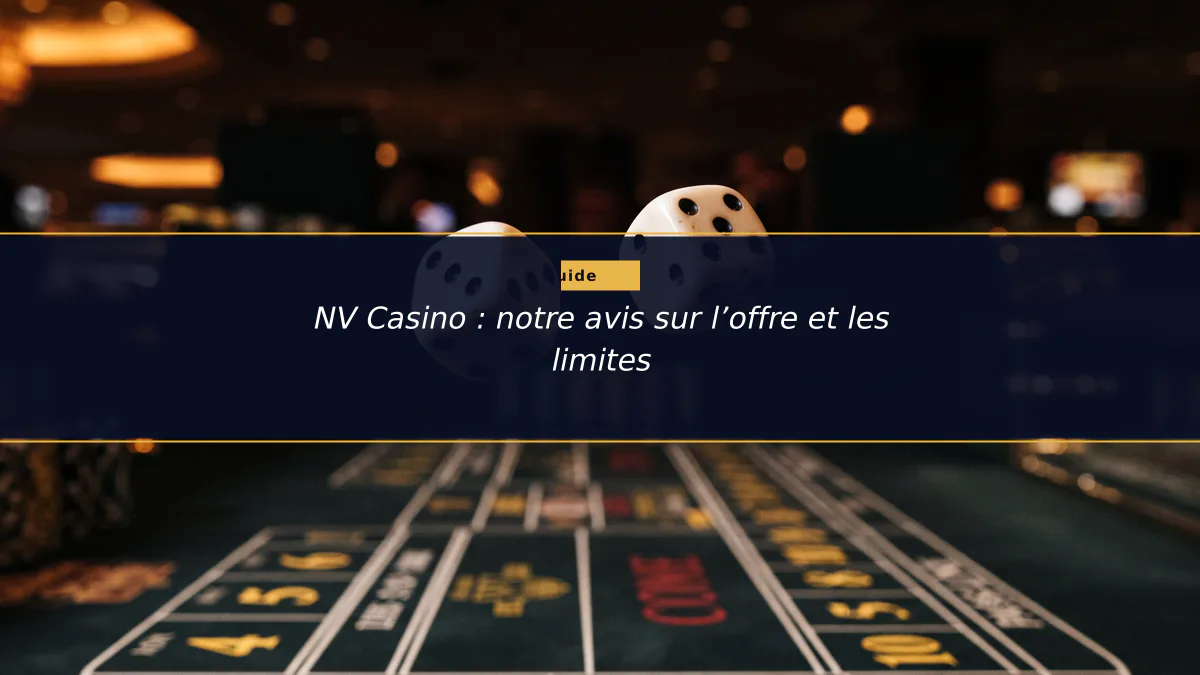 NV Casino : notre avis sur l’offre et les limites