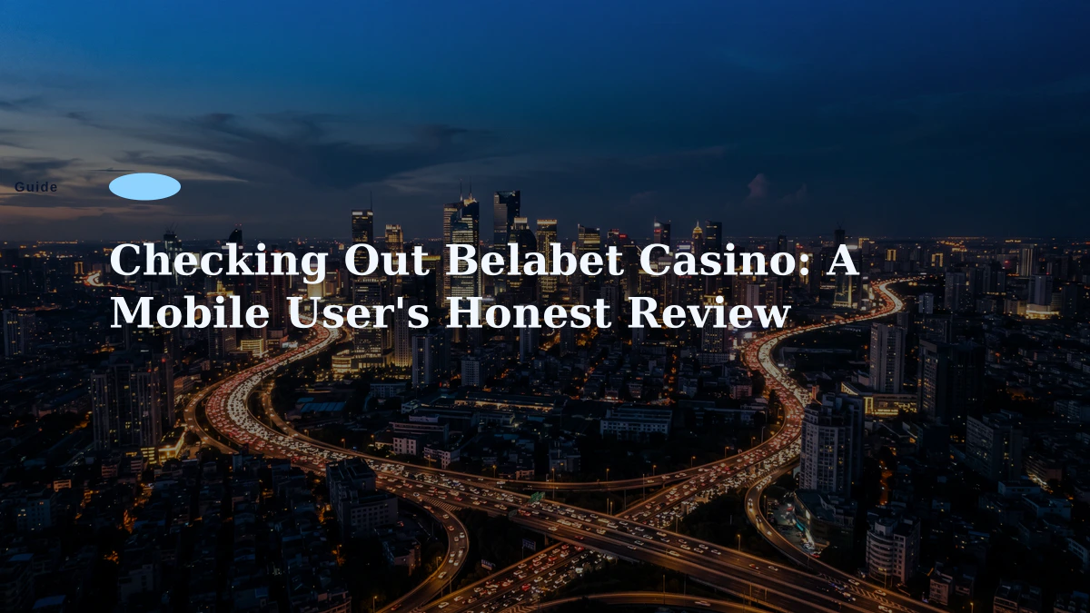 Checking Out Belabet Casino: A Mobile User's Honest Review