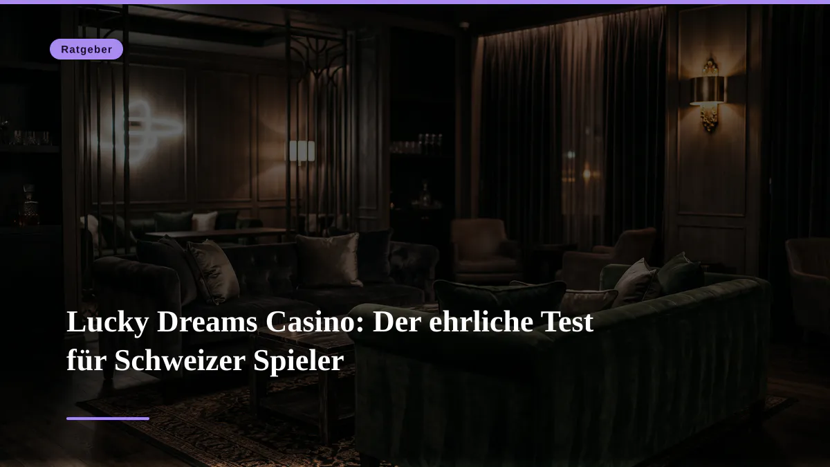Lucky Dreams Casino: Der ehrliche Test für Schweizer Spieler