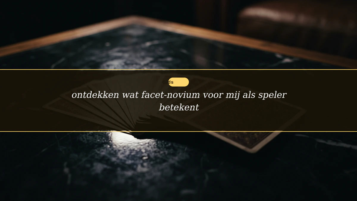 ontdekken wat facet-novium voor mij als speler betekent