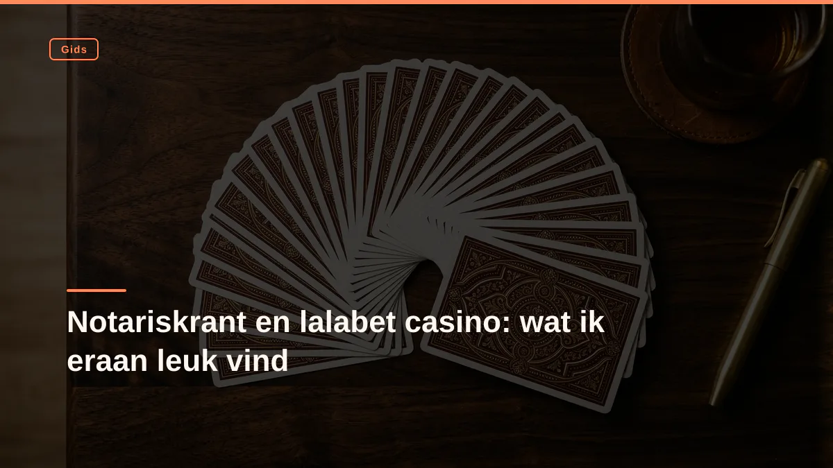 Notariskrant en lalabet casino: wat ik eraan leuk vind