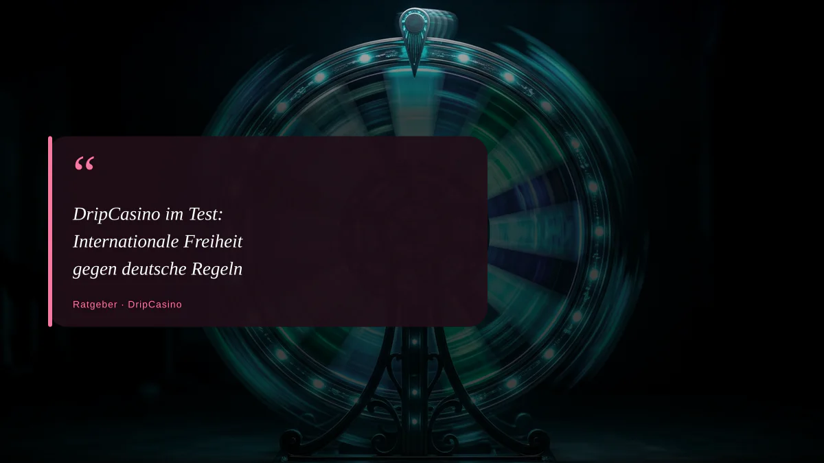 DripCasino im Test: Internationale Freiheit gegen deutsche Regeln
