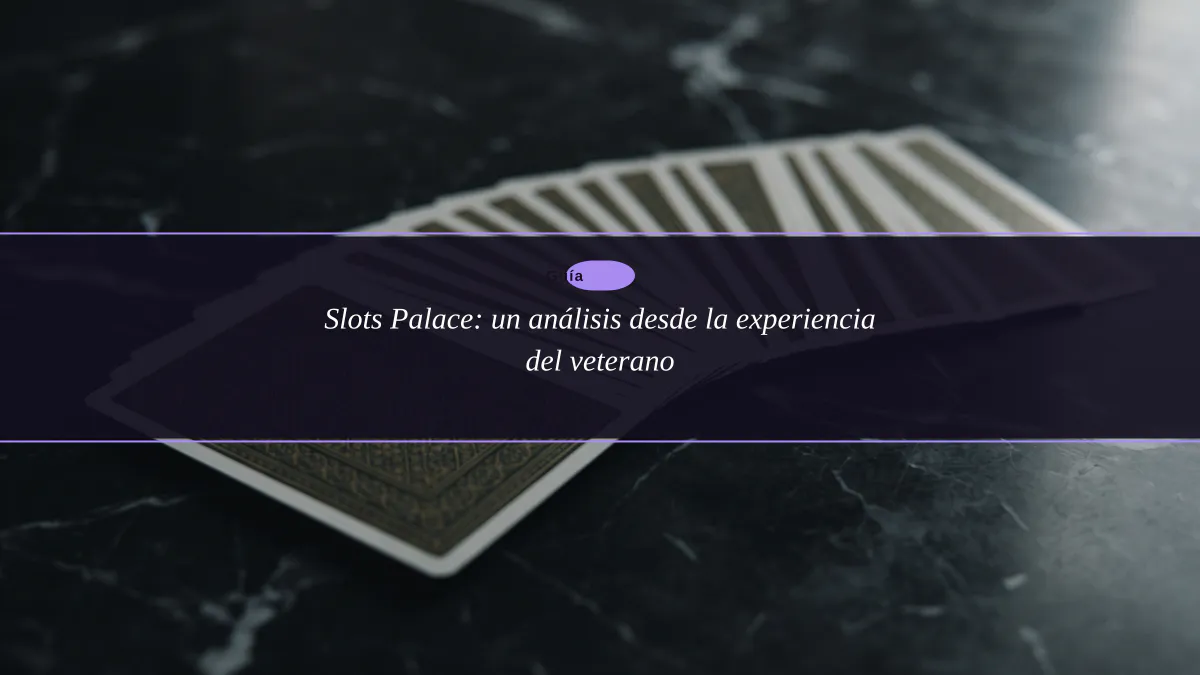 Slots Palace: un análisis desde la experiencia del veterano