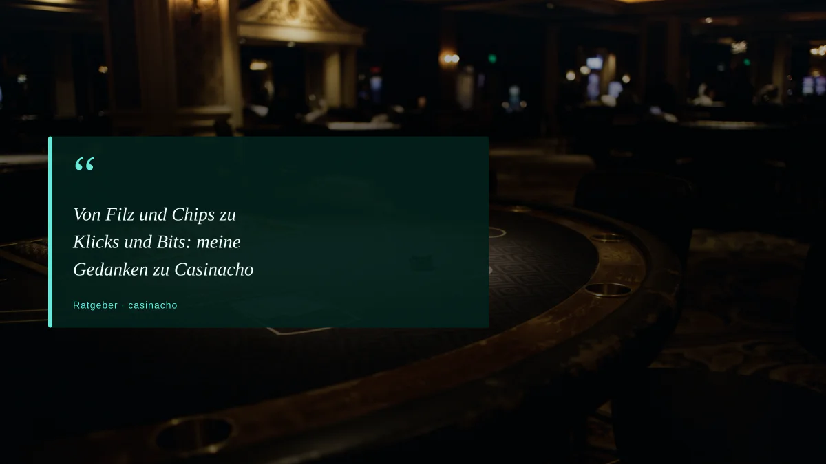Von Filz und Chips zu Klicks und Bits: meine Gedanken zu Casinacho
