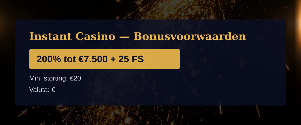 Instant Casino — Bonusvoorwaarden: 200% tot €7.500 + 25 FS
