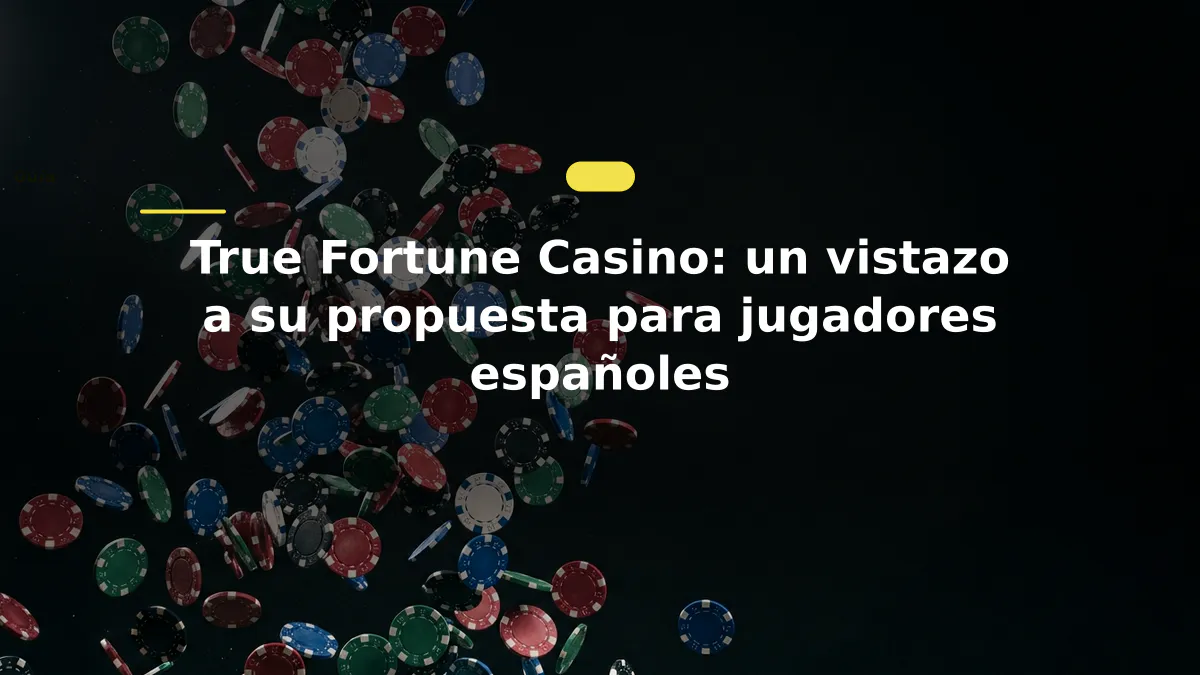 True Fortune Casino: un vistazo a su propuesta para jugadores españoles