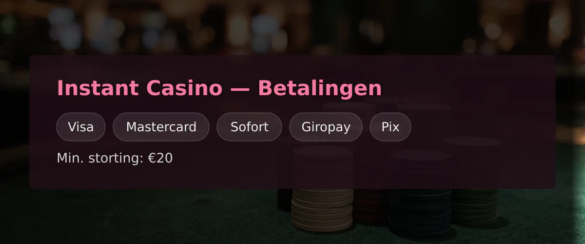 Instant Casino — Betalingen: Visa, Mastercard, Sofort, Giropay, Pix