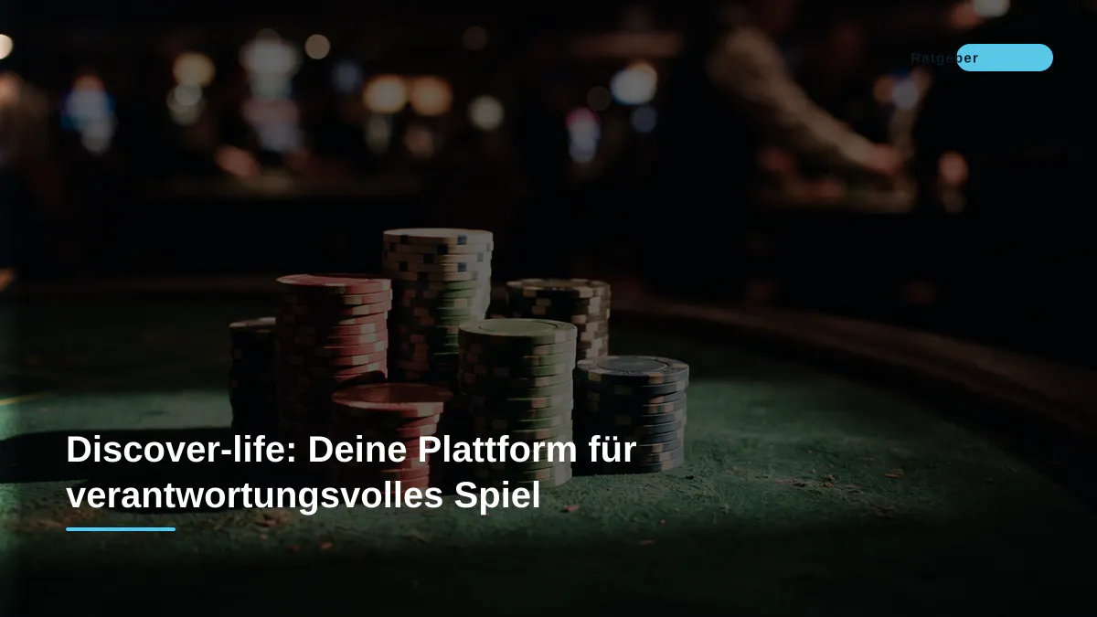 Discover-life: Deine Plattform für verantwortungsvolles Spiel