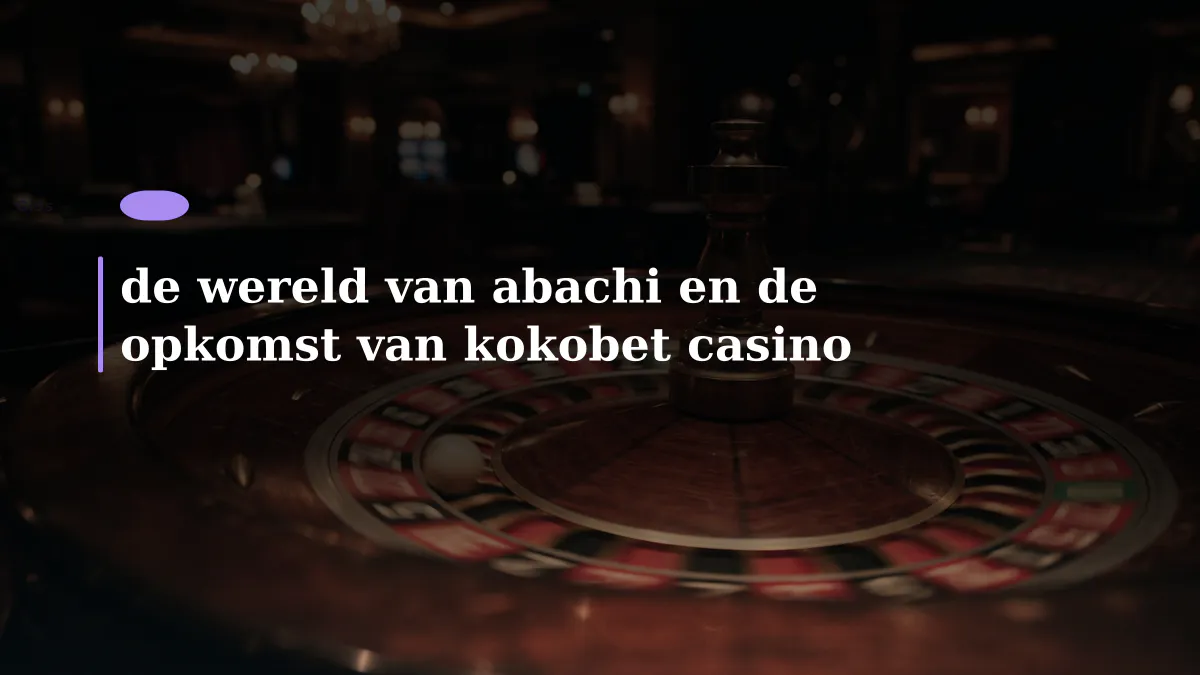de wereld van abachi en de opkomst van kokobet casino