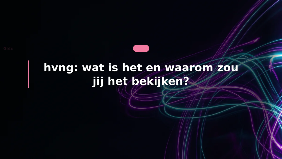 hvng: wat is het en waarom zou jij het bekijken?