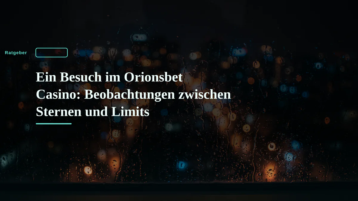Ein Besuch im Orionsbet Casino: Beobachtungen zwischen Sternen und Limits