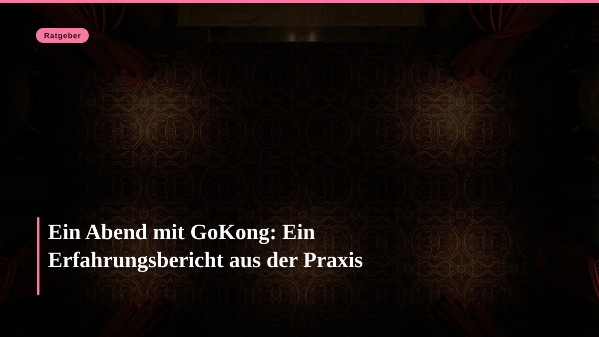 Ein Abend mit GoKong: Ein Erfahrungsbericht aus der Praxis