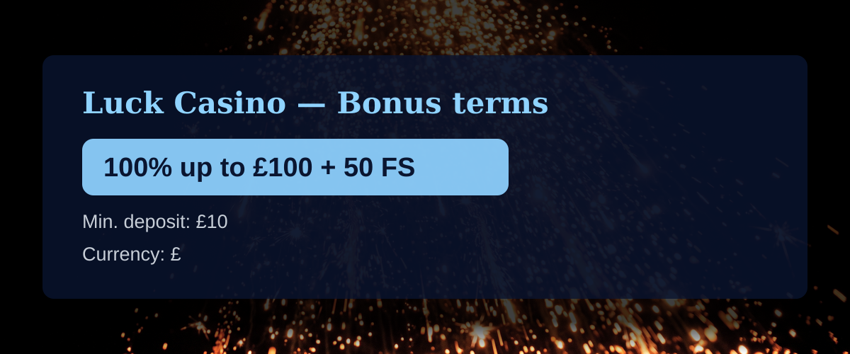 Luck Casino — Bonus terms: 100% up to £100 + 50 FS