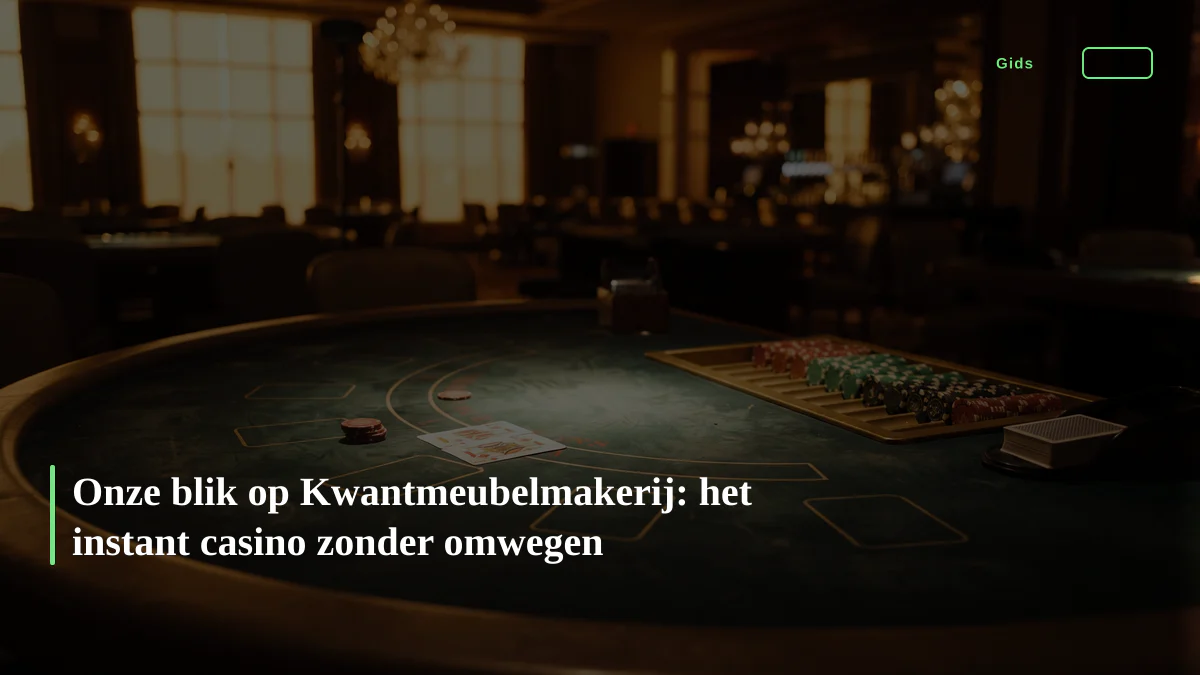 Onze blik op Kwantmeubelmakerij: het instant casino zonder omwegen