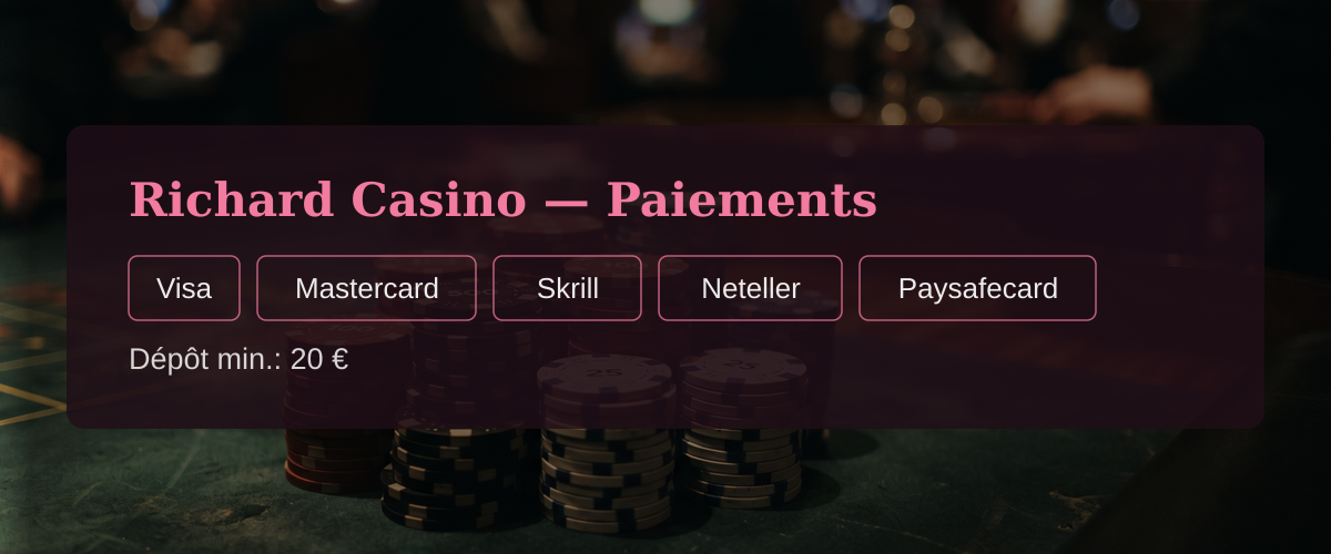 Richard Casino — Paiements: Visa, Mastercard, Skrill, Neteller, Paysafecard