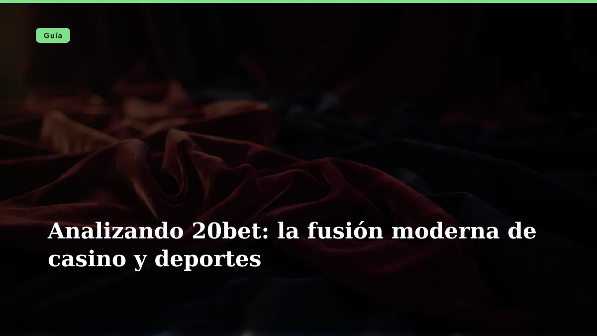 Analizando 20bet: la fusión moderna de casino y deportes