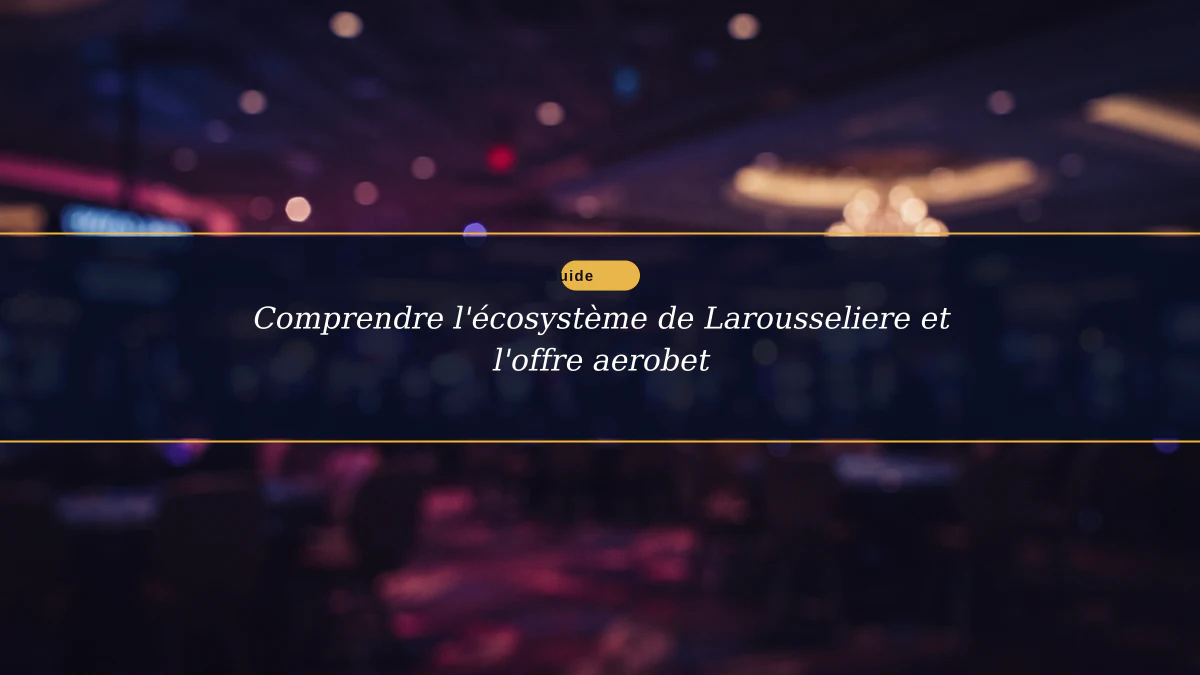 Comprendre l'écosystème de Larousseliere et l'offre aerobet