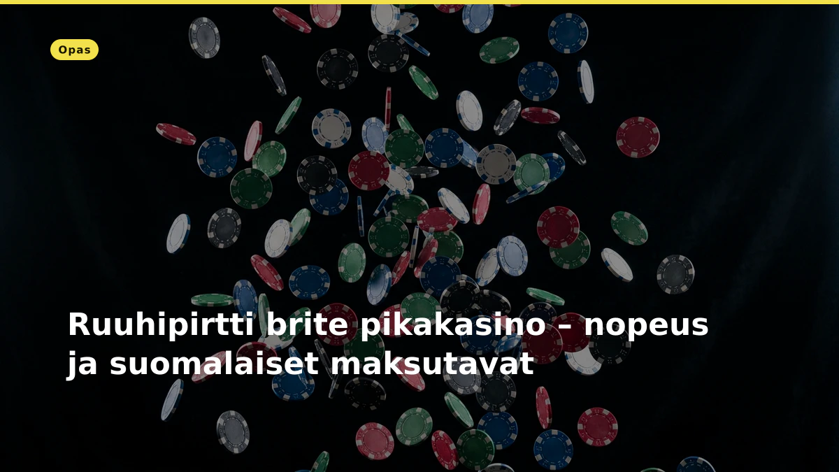 Ruuhipirtti brite pikakasino – nopeus ja suomalaiset maksutavat