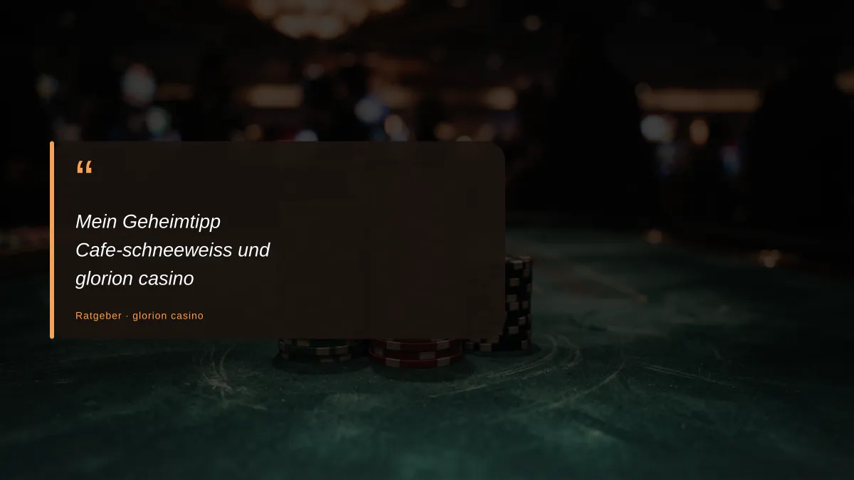 Mein Geheimtipp Cafe-schneeweiss und glorion casino