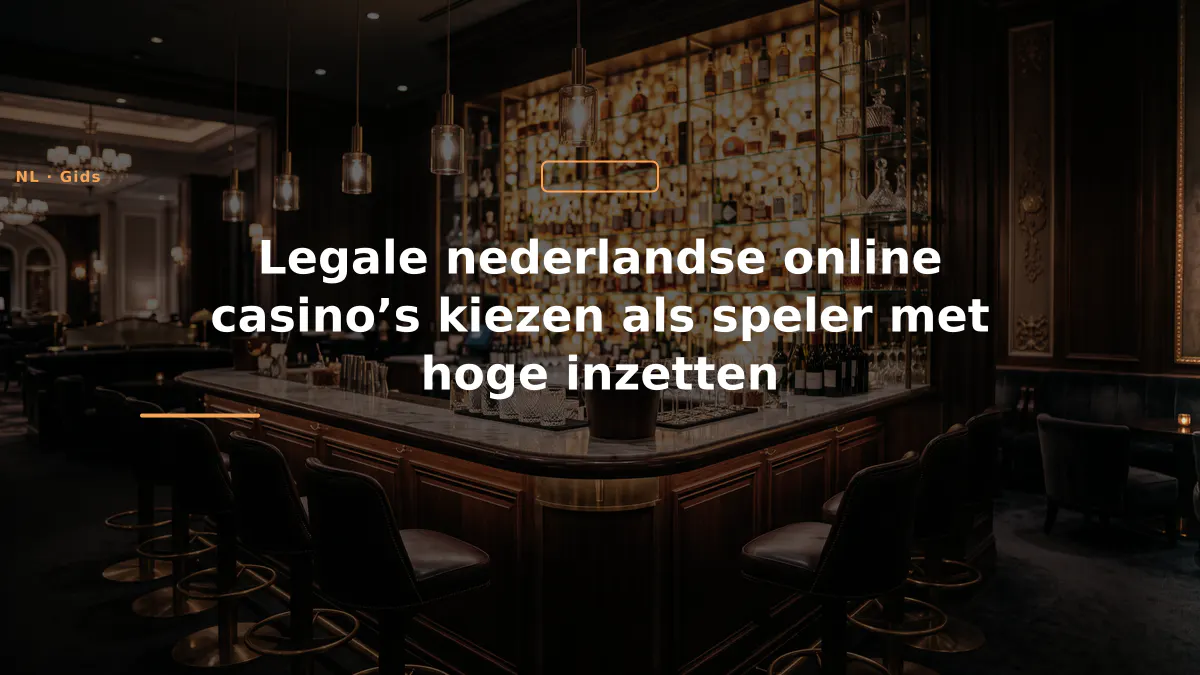 Legale nederlandse online casino’s kiezen als speler met hoge inzetten