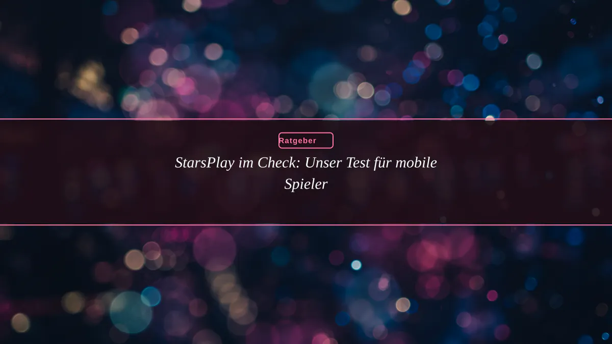 StarsPlay im Check: Unser Test für mobile Spieler