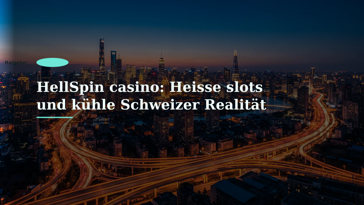 HellSpin casino: Heisse slots und kühle Schweizer Realität