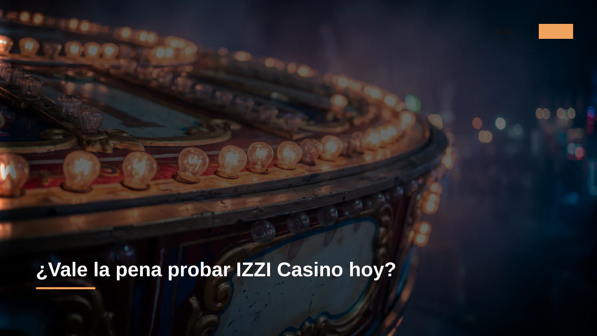 ¿Vale la pena probar IZZI Casino hoy?