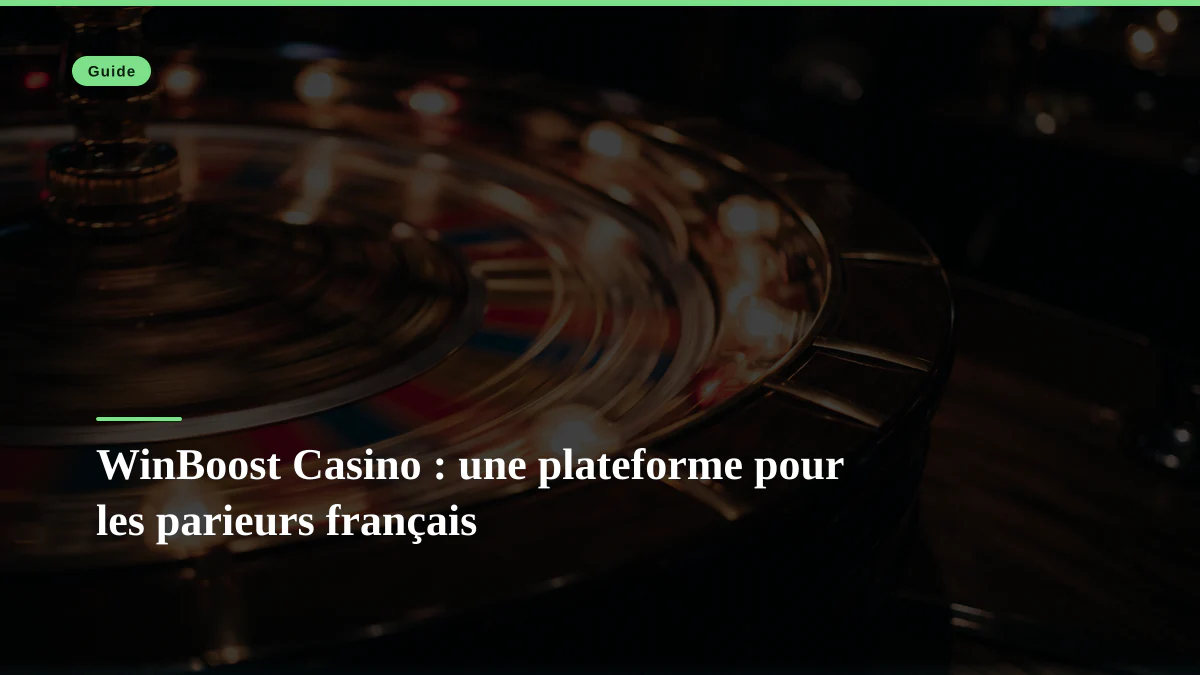 WinBoost Casino : une plateforme pour les parieurs français