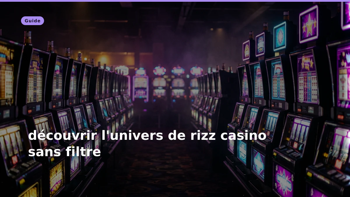 découvrir l'univers de rizz casino sans filtre