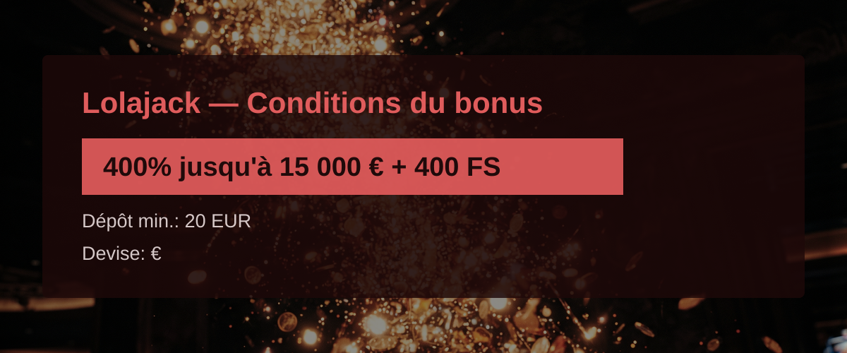 Lolajack — Conditions du bonus: 400% jusqu'à 15 000 € + 400 FS