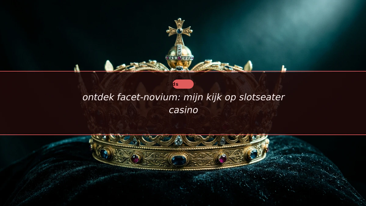 ontdek facet-novium: mijn kijk op slotseater casino