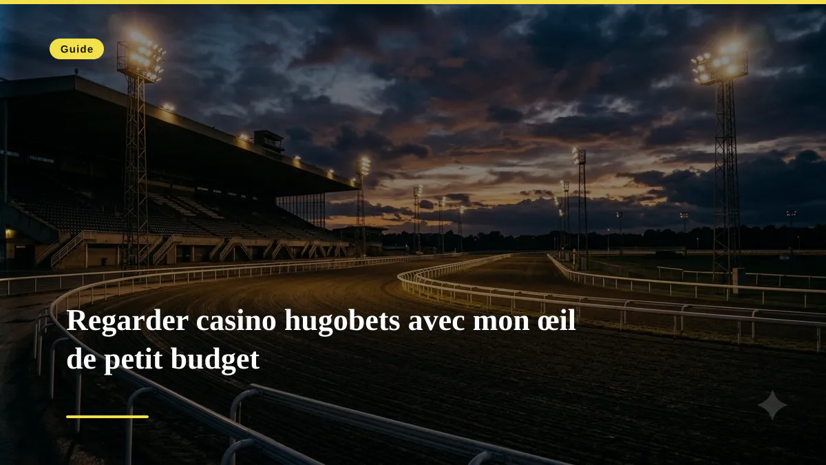 Regarder casino hugobets avec mon œil de petit budget
