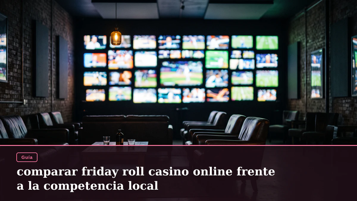 comparar friday roll casino online frente a la competencia local