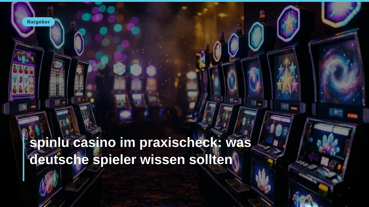 spinlu casino im praxischeck: was deutsche spieler wissen sollten